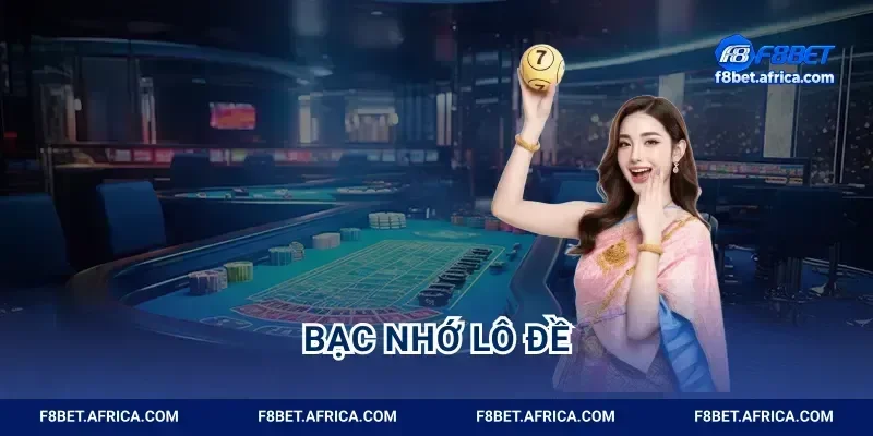 Bạc Nhớ Lô Đề F8BET Bí Kíp Săn Số Đẹp Rinh Thưởng Lớn