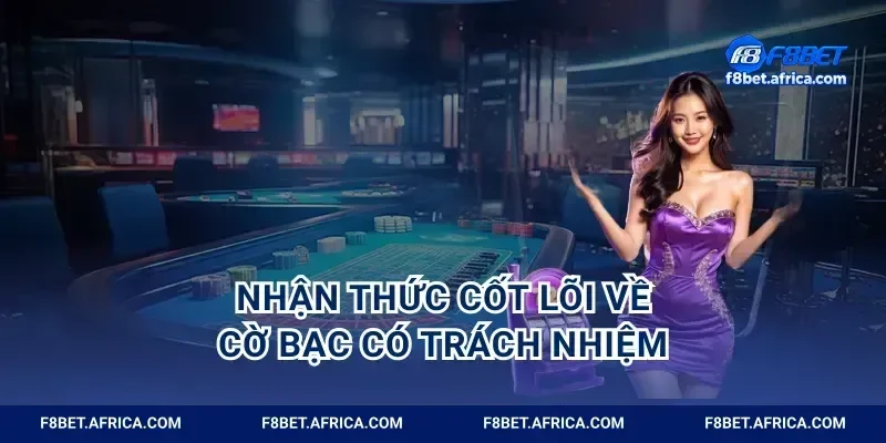 Nhận thức cốt lõi về cờ bạc có trách nhiệm