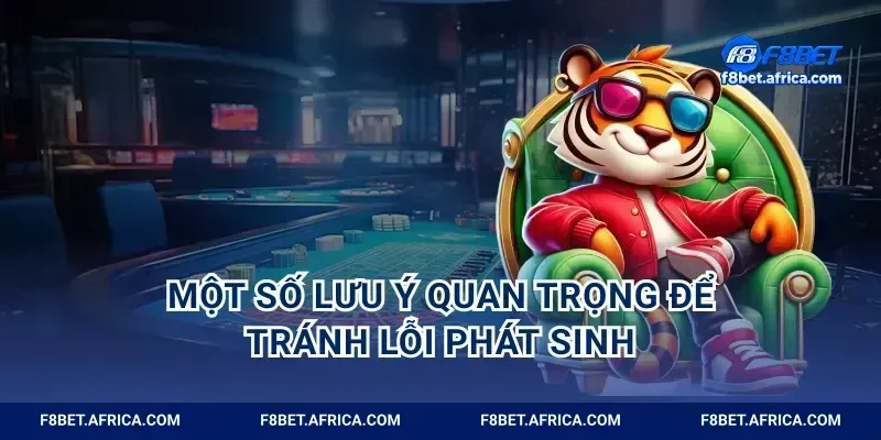Một số lưu ý quan trọng để tránh lỗi phát sinh