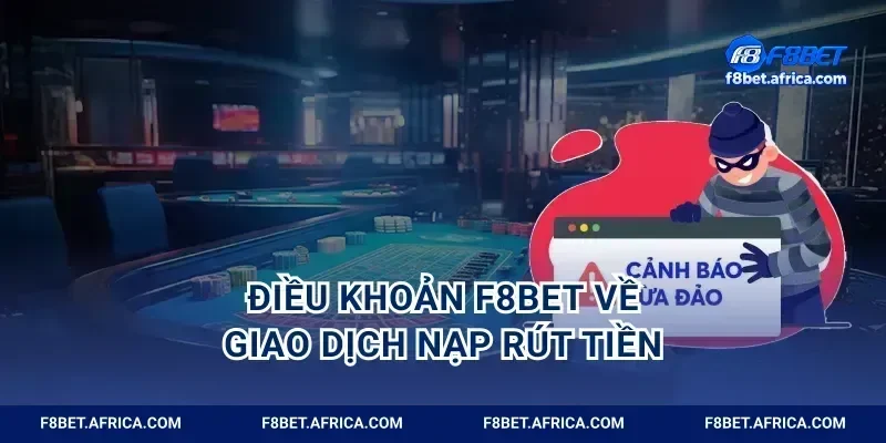 Điều khoản F8BET về giao dịch nạp rút tiền