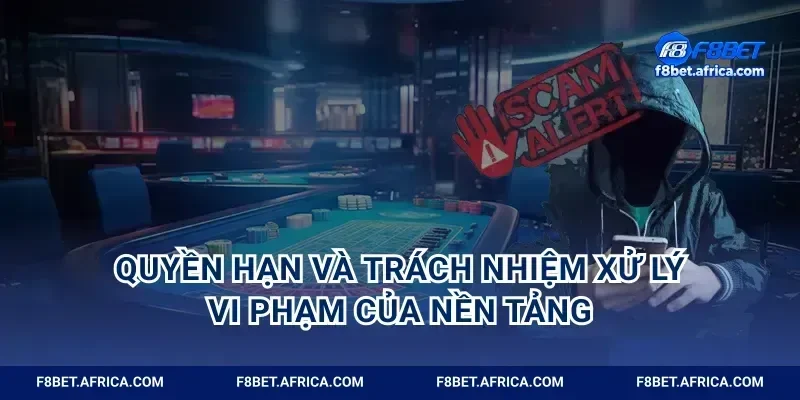 Quyền hạn và trách nhiệm xử lý vi phạm của nền tảng