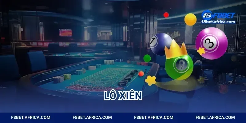 Lô Xiên F8BET Chốt Cặp Số Đỉnh Càng Chơi Càng Thắng Lớn