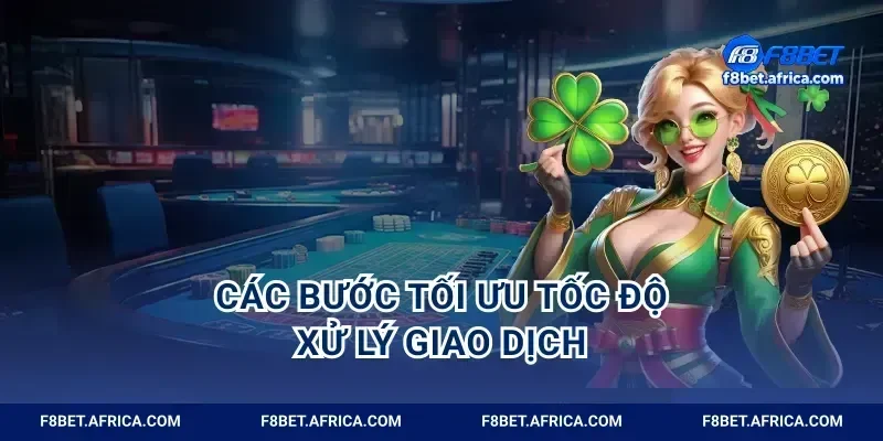 Các bước tối ưu tốc độ xử lý giao dịch