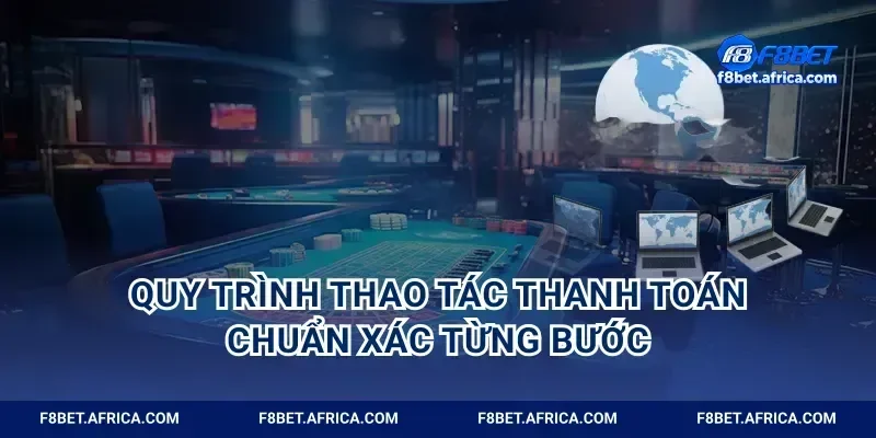 Quy trình thao tác thanh toán chuẩn xác từng bước