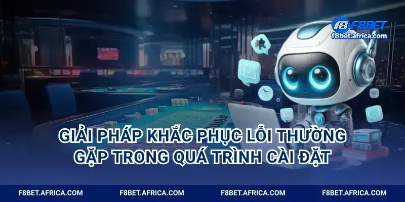 Giải pháp khắc phục lỗi thường gặp trong quá trình cài đặt